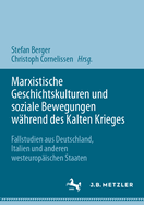 Marxistische Geschichtskulturen Und Soziale Bewegungen W?hrend Des Kalten Krieges: Fallstudien Aus Deutschland, Italien Und Anderen Westeurop?ischen Staaten