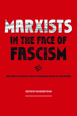 Marxists in the Face of Fascism: Writings by Marxists on Fascism from the Inter-War Period - Beetham, David, Professor (Editor)