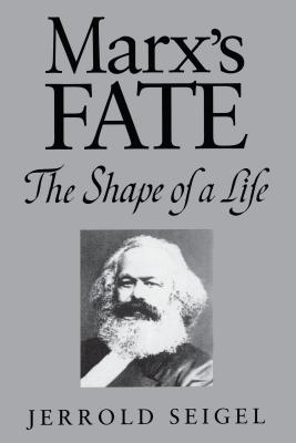 Marx's Fate: The Shape of a Life - Seigel, Jerrold