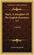 Mary, a Daughter of the English Peasantry V3
