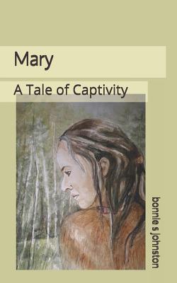 Mary: A Tale of Captivity - Johnston, Bonnie S