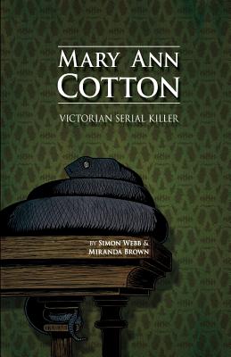 Mary Ann Cotton: Victorian Serial Killer - Brown, Miranda, and Webb, Simon