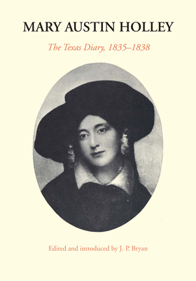 Mary Austin Holley: The Texas Diary, 1835-1838 - Holley, Mary Austin, and Bryan, James Perry (Editor)