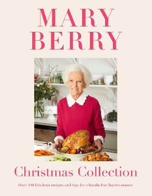 Mary Berry's Christmas Collection: Over 100 fabulous recipes and tips for a hassle-free festive season - Berry, Mary
