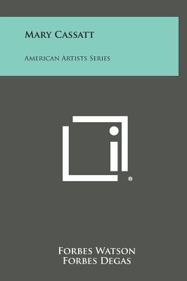 Mary Cassatt: American Artists Series - Watson, Forbes, and Force, Juliana R (Foreword by)