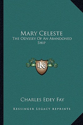 Mary Celeste: The Odyssey Of An Abandoned Ship - Fay, Charles Edey