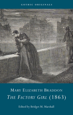 Mary Elizabeth Braddon: The Factory Girl (1863) - Marshall, Bridget M. (Editor)