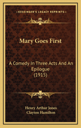 Mary Goes First: A Comedy in Three Acts and an Epilogue (1915)