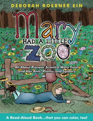 Mary Had a Little Zoo: All About Pioneer Scientist Mary Treat and Her Ants, Plants, and Spiders - Boerner Ein, Deborah