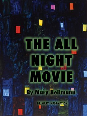 Mary Heilmann: The All Night Movie - Heilmann, Mary, and Koether, Jutta (Text by)