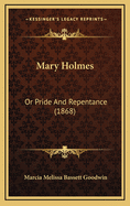 Mary Holmes: Or Pride and Repentance (1868)