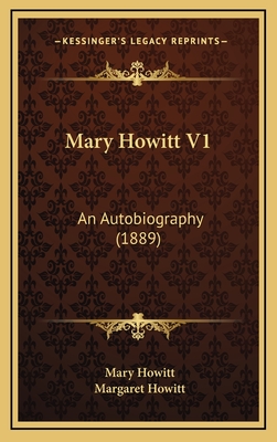 Mary Howitt V1: An Autobiography (1889) - Howitt, Mary, and Howitt, Margaret (Editor)