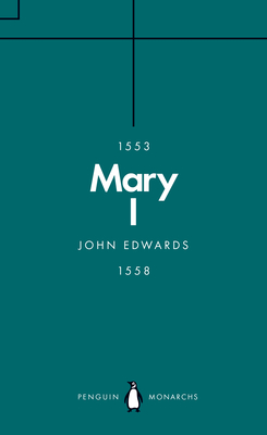 Mary I (Penguin Monarchs): The Daughter of Time - Edwards, John