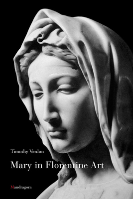 Mary in Florentine Art - Verdon, Timothy