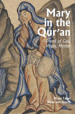 Mary in the Qur'an: Friend of God, Virgin, Mother - Tartari, Muna, and Stosch, Klaus von, and Lewis, Peter (Translated by)
