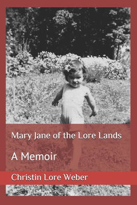 Mary Jane of the Lore Lands: A Memoir - Weber, Christin Lore