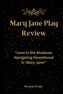 Mary Jane Play Review: "Love in the Shadows: Navigating Parenthood in 'Mary Jane'"
