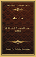 Mary Lee: Or Helpful, Though Helpless (1863)