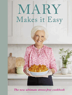 Mary Makes it Easy: The new ultimate stress-free cookbook