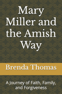 Mary Miller and the Amish Way: A Journey of Faith, Family, and Forgiveness