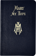 Mary My Hope: A Manual of Devotion to God's Mother and Ours