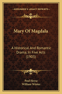 Mary of Magdala: A Historical and Romantic Drama, in Five Acts (1903)