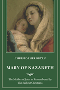 Mary of Nazareth: The Mother of Jesus as Remembered by the Earliest Christians