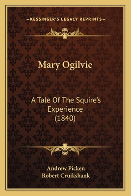 Mary Ogilvie: A Tale of the Squire's Experience (1840) - Picken, Andrew, and Cruikshank, Robert (Illustrator)