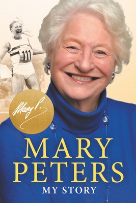 Mary Peters: My Story - Peters, Mary, Lady