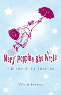 Mary Poppins She Wrote: The Life of P.L.Travers