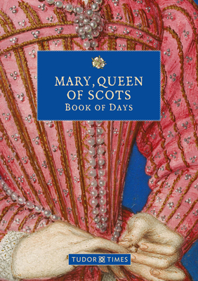 Mary, Queen of Scots Book of Days - Times, Tudor