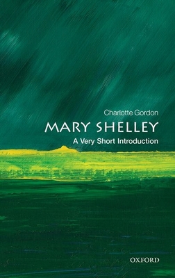 Mary Shelley: A Very Short Introduction - Gordon, Charlotte