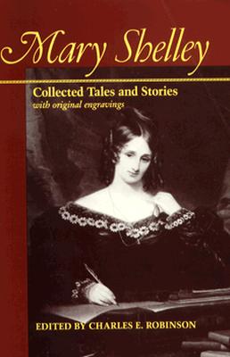 Mary Shelley: Collected Tales and Stories with Original Engravings - Robinson, Charles E (Editor)