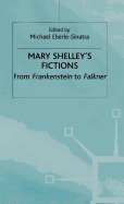 Mary Shelley's Fictions: From Frankenstein to Falkner