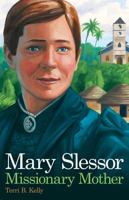 Mary Slessor: Missionary Mother - Kelly, Terri B