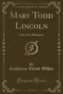 Mary Todd Lincoln: Girl of the Bluegrass (Classic Reprint)