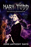 Mary Todd: The Lincoln Phenomena