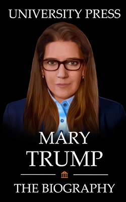 Mary Trump Book: The Biography of Mary Trump - Press, University