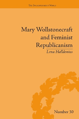 Mary Wollstonecraft and Feminist Republicanism: Independence, Rights and the Experience of Unfreedom - Halldenius, Lena