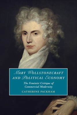 Mary Wollstonecraft and Political Economy - Packham, Catherine