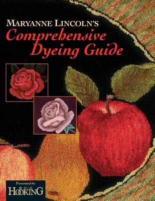 Maryanne Lincoln's Comprehensive Dyeing Guide: 10 Years of Recipes from the Dye Kitchen - Lincoln, Maryanne