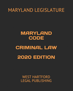 Maryland Code Criminal Law 2020 Edition: West Hartford Legal Publishing