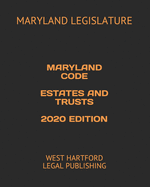 Maryland Code Estates and Trusts 2020 Edition: West Hartford Legal Publishing