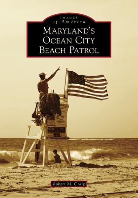 Maryland's Ocean City Beach Patrol - Craig, Robert M