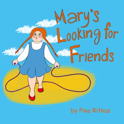 Mary's Looking for Friends: The Story of a Lonely Little Girl - Ritkus, Pina