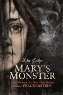 Mary's Monster: Love, Madness and How Mary Shelley Created Frankenstein