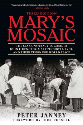 Mary's Mosaic: The CIA Conspiracy to Murder John F. Kennedy, Mary Pinchot Meyer, and Their Vision for World Peace - Janney, Peter, and Russell, Dick (Foreword by)