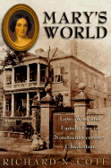Mary's World: Love, War, and Family Ties in Nineteenth-Century Charleston - Cote, Richard N