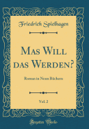 Mas Will Das Werden?, Vol. 2: Roman in Neun Buchern (Classic Reprint)