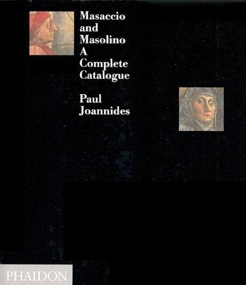 Masaccio and Masolino: A Complete Catalogue - Joannides, Paul, Mr.